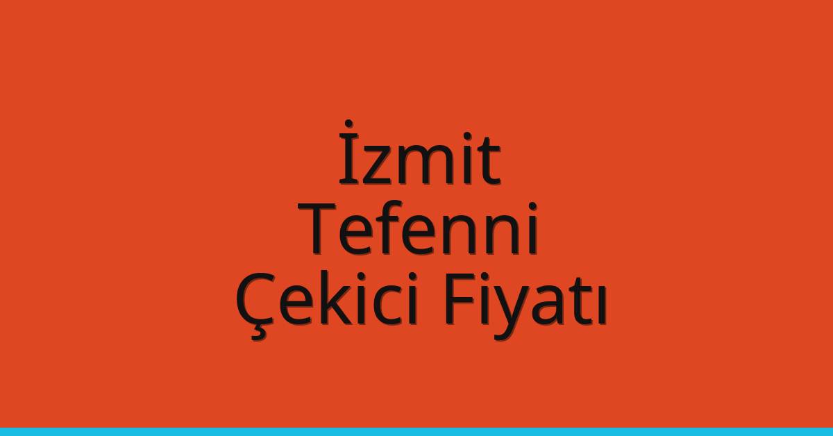İzmit Çekici Fiyatı – Tefenni Oto Kurtarıcı Ücreti