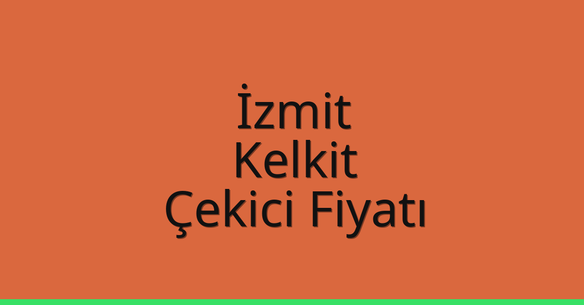 İzmit Çekici Fiyatı – Kelkit Oto Kurtarıcı Ücreti