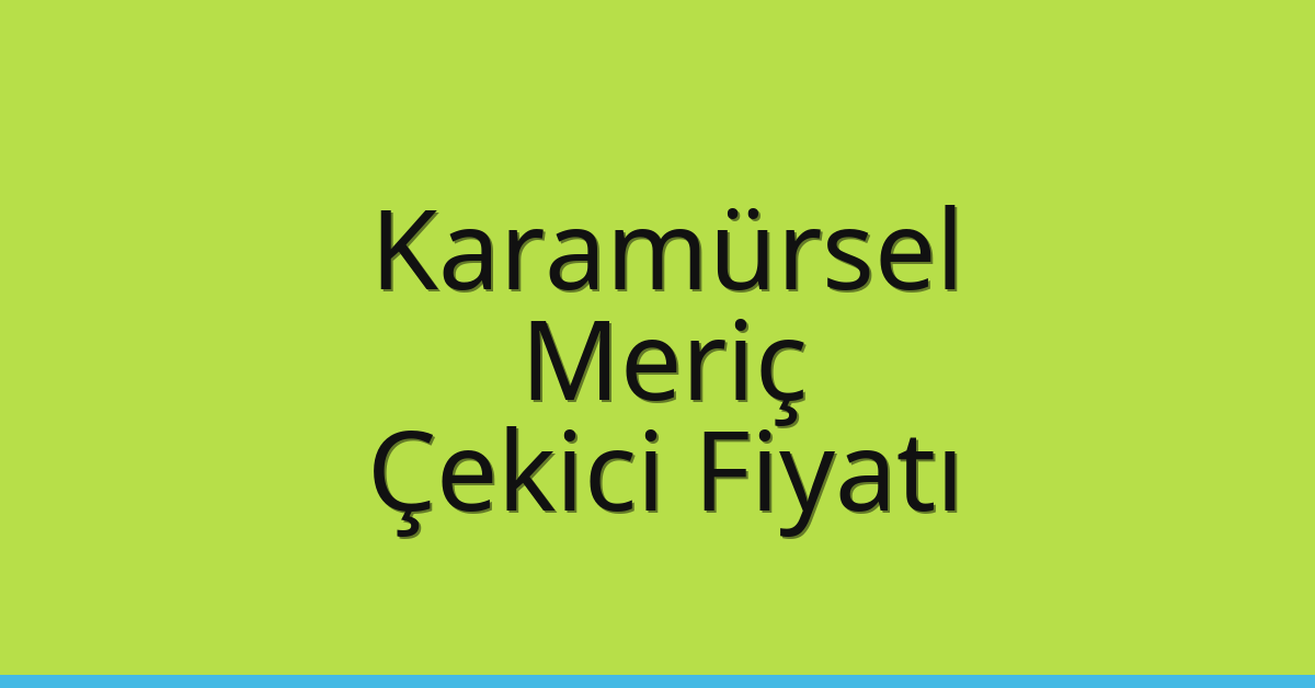Karamürsel Çekici Fiyatı – Meriç Oto Kurtarıcı Ücreti