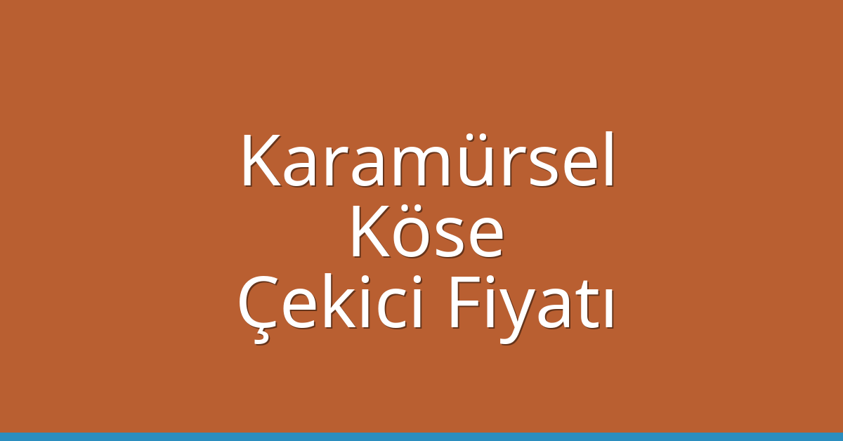 Karamürsel Çekici Fiyatı – Köse Oto Kurtarıcı Ücreti