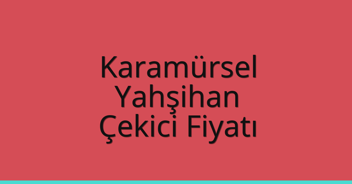 Karamürsel Çekici Fiyatı – Yahşihan Oto Kurtarıcı Ücreti