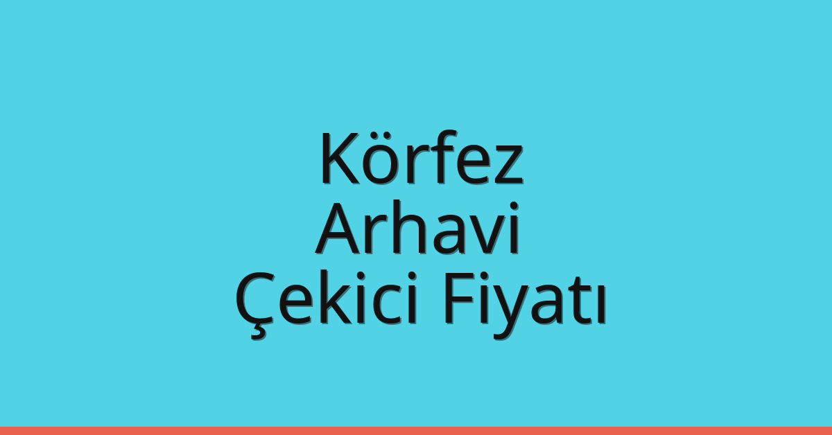 Körfez Çekici Fiyatı – Arhavi Oto Kurtarıcı Ücreti