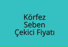 Körfez Çekici Fiyatı – Seben Oto Kurtarıcı Ücreti