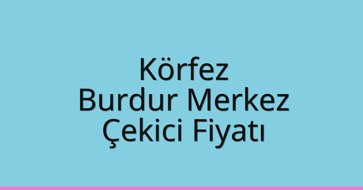Körfez Çekici Fiyatı - Burdur Merkez Oto Kurtarıcı Ücreti Körfez Çekici Fiyatı – Burdur Merkez Oto Kurtarıcı Ücreti