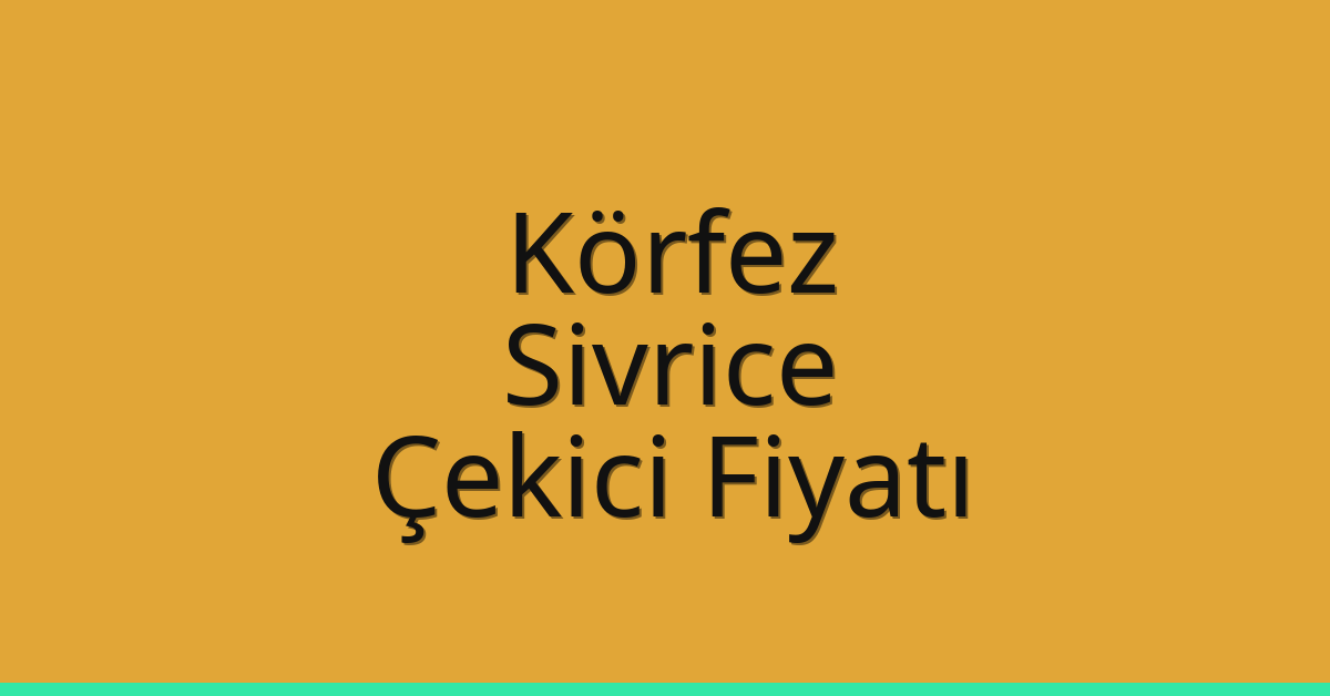 Körfez Çekici Fiyatı – Sivrice Oto Kurtarıcı Ücreti