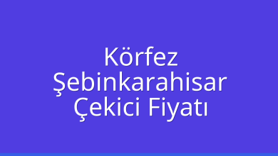 Körfez Çekici Fiyatı – Şebinkarahisar Oto Kurtarıcı Ücreti