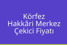 Körfez Çekici Fiyatı – Hakkâri Merkez Oto Kurtarıcı Ücreti