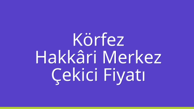 Körfez Çekici Fiyatı – Hakkâri Merkez Oto Kurtarıcı Ücreti