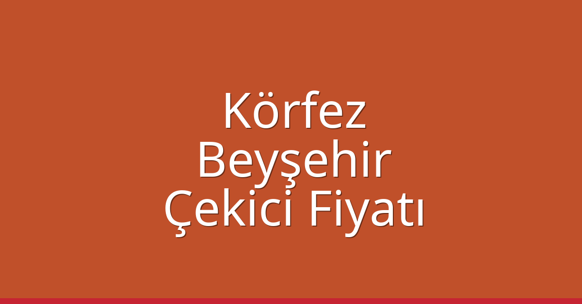 Körfez Çekici Fiyatı – Beyşehir Oto Kurtarıcı Ücreti Körfez Çekici Fiyatı – Beyşehir Oto Kurtarıcı Ücreti