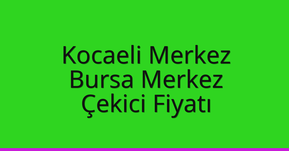 Kocaeli Merkez Çekici Fiyatı - Bursa Merkez Oto Kurtarıcı Ücreti Kocaeli Merkez Çekici Fiyatı – Bursa Merkez Oto Kurtarıcı Ücreti