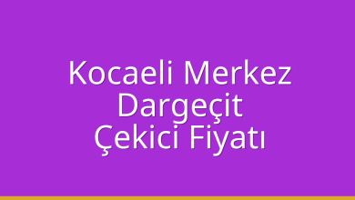 Kocaeli Merkez Çekici Fiyatı – Dargeçit Oto Kurtarıcı Ücreti