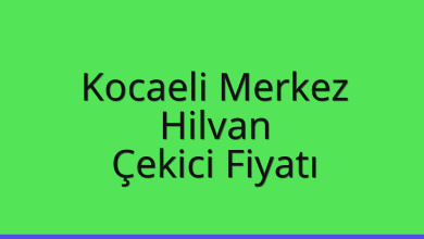 Kocaeli Merkez Çekici Fiyatı – Hilvan Oto Kurtarıcı Ücreti