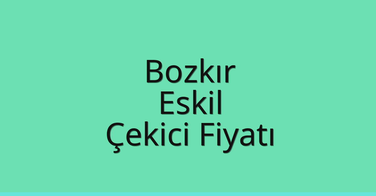 Bozkır Çekici Fiyatı – Eskil Oto Kurtarıcı Ücreti