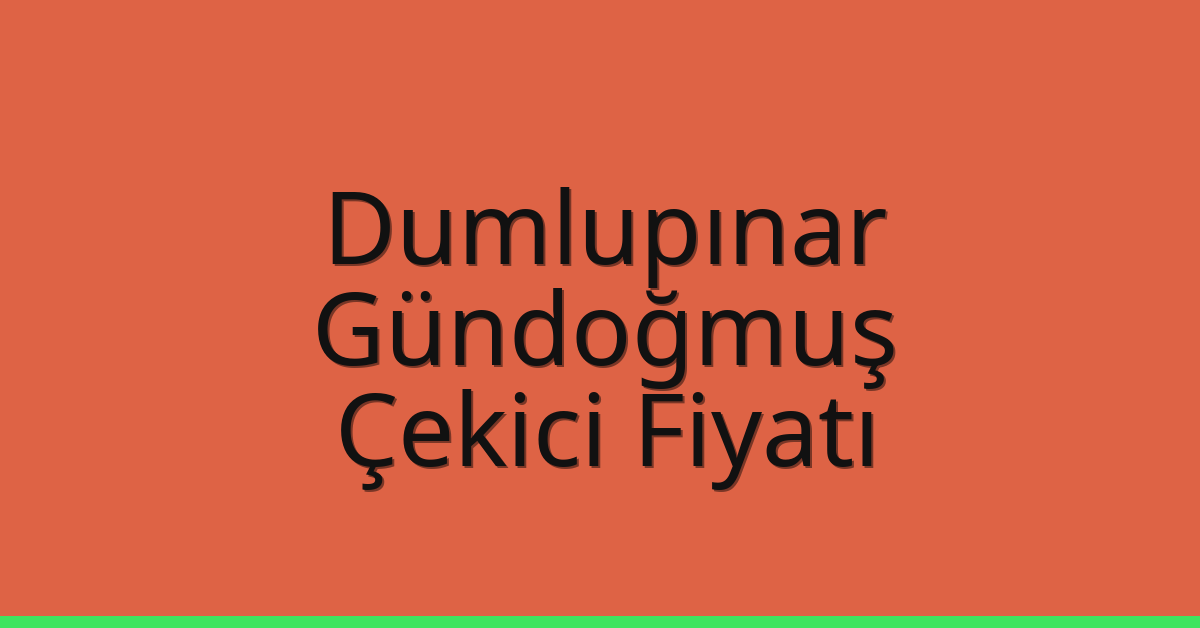 Dumlupınar Çekici Fiyatı – Gündoğmuş Oto Kurtarıcı Ücreti