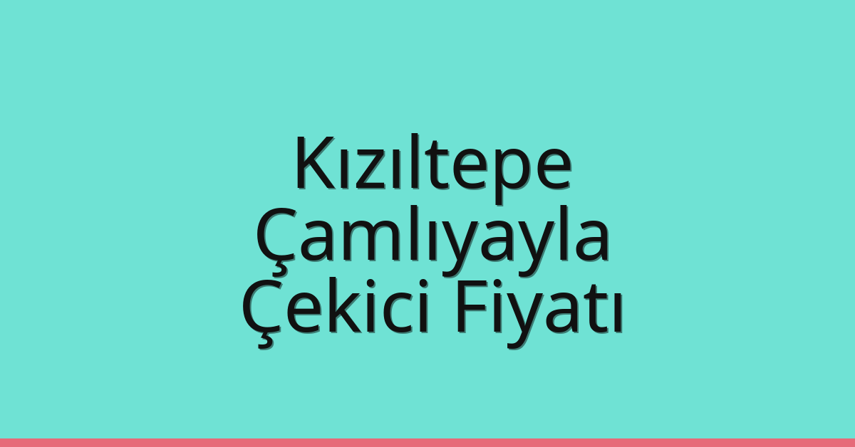 Kızıltepe Çekici Fiyatı – Çamlıyayla Oto Kurtarıcı Ücreti