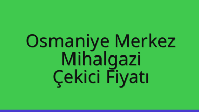 Osmaniye Merkez Çekici Fiyatı – Mihalgazi Oto Kurtarıcı Ücreti