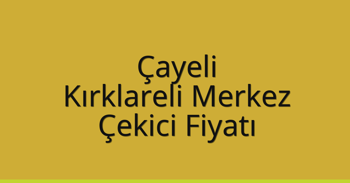 Çayeli Çekici Fiyatı – Kırklareli Merkez Oto Kurtarıcı Ücreti