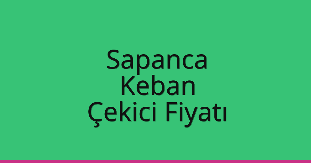 Sapanca Çekici Fiyatı – Keban Oto Kurtarıcı Ücreti