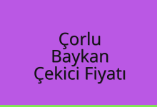 Çorlu Çekici Fiyatı – Baykan Oto Kurtarıcı Ücreti