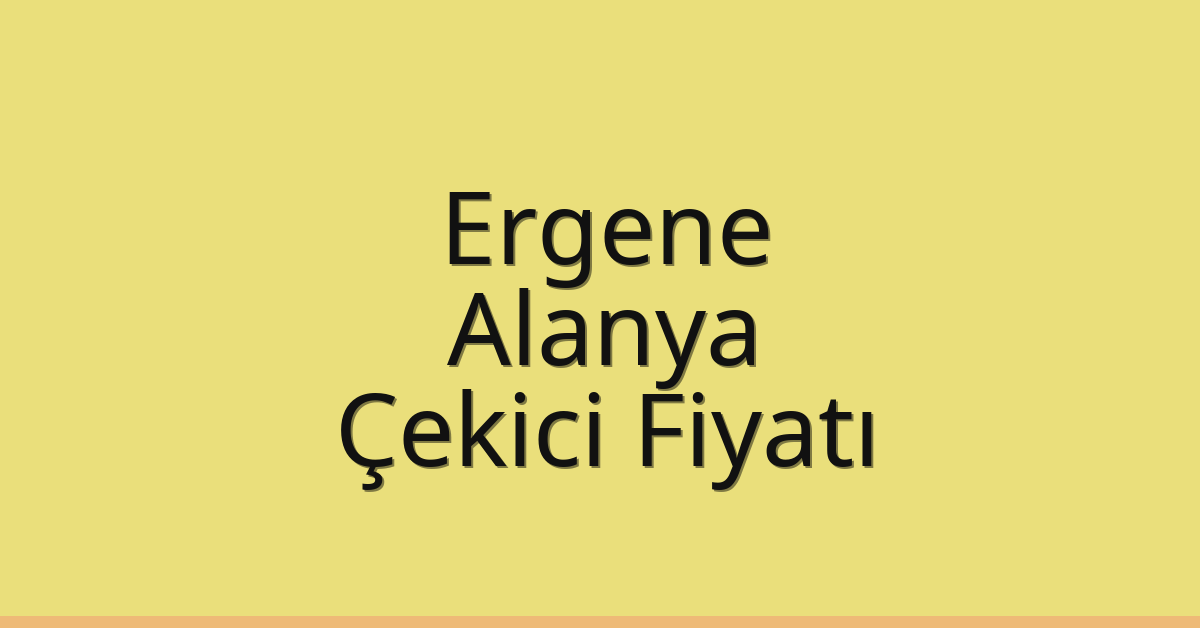 Ergene Çekici Fiyatı – Alanya Oto Kurtarıcı Ücreti