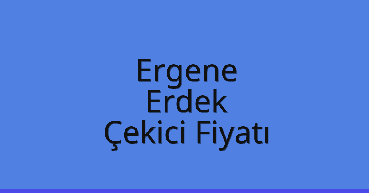 Ergene Çekici Fiyatı – Erdek Oto Kurtarıcı Ücreti