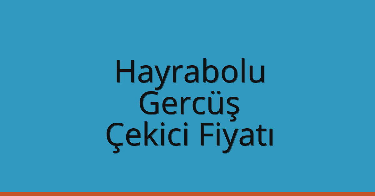 Hayrabolu Çekici Fiyatı – Gercüş Oto Kurtarıcı Ücreti