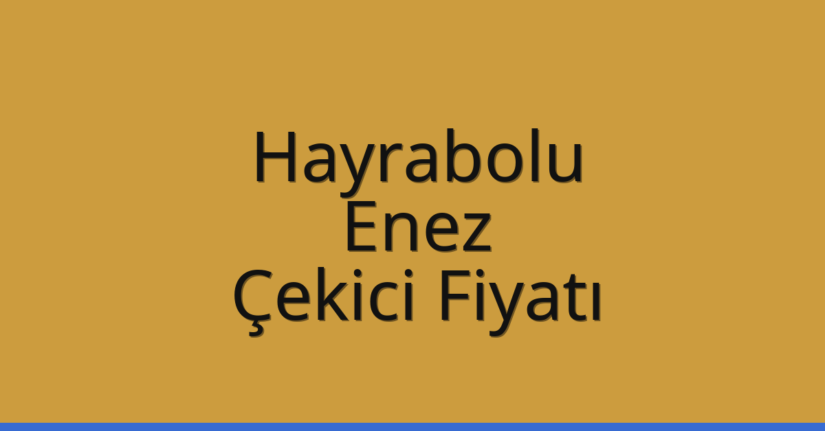 Hayrabolu Çekici Fiyatı – Enez Oto Kurtarıcı Ücreti Hayrabolu Çekici Fiyatı – Enez Oto Kurtarıcı Ücreti