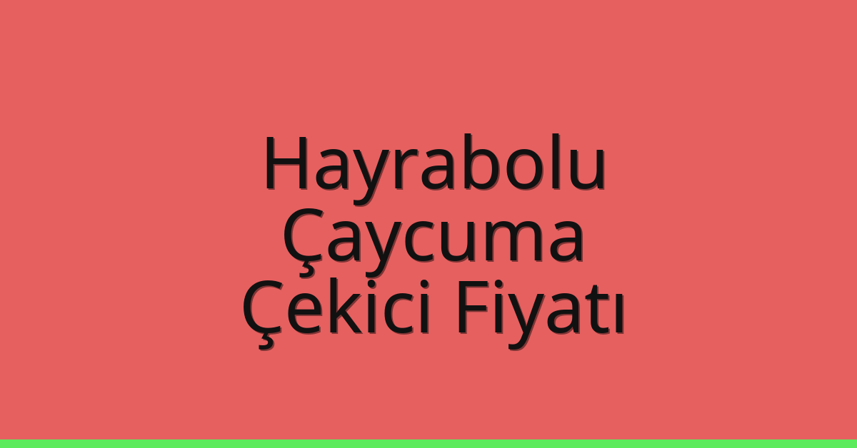 Hayrabolu Çekici Fiyatı – Çaycuma Oto Kurtarıcı Ücreti