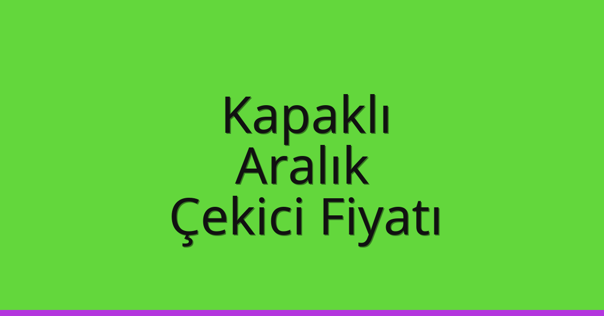 Kapaklı Çekici Fiyatı – Aralık Oto Kurtarıcı Ücreti