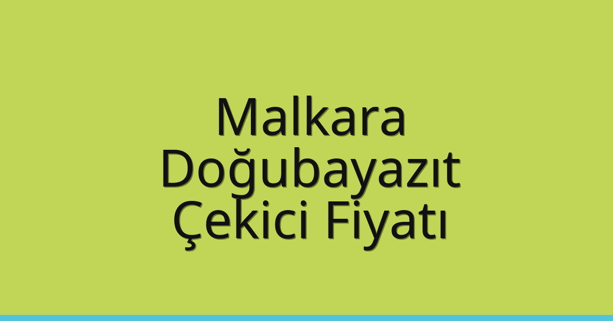 Malkara Çekici Fiyatı – Doğubayazıt Oto Kurtarıcı Ücreti