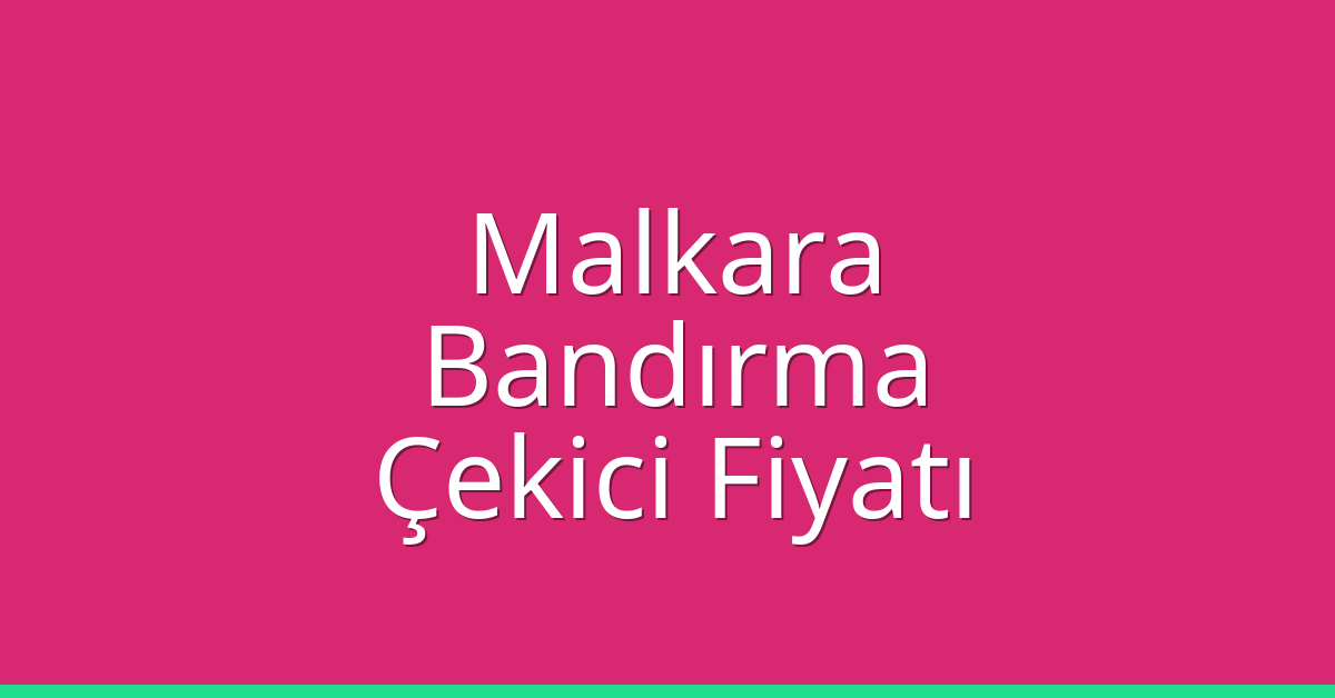 Malkara Çekici Fiyatı – Bandırma Oto Kurtarıcı Ücreti