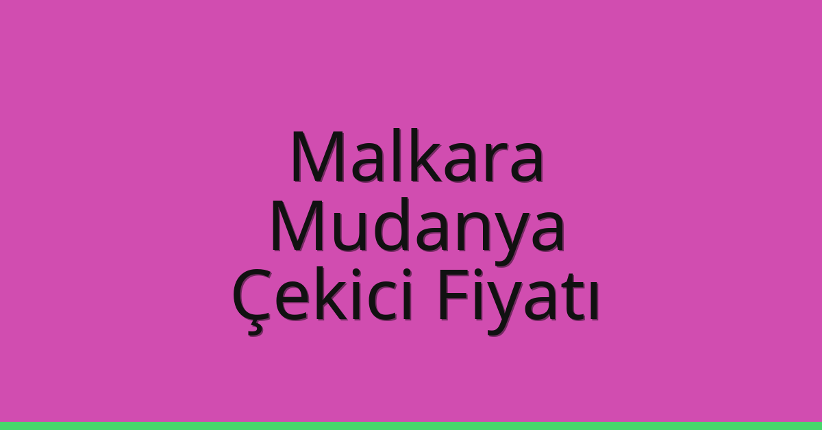 Malkara Çekici Fiyatı – Mudanya Oto Kurtarıcı Ücreti