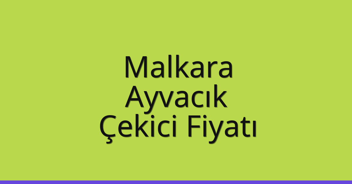 Malkara Çekici Fiyatı – Ayvacık Oto Kurtarıcı Ücreti Malkara Çekici Fiyatı – Ayvacık Oto Kurtarıcı Ücreti