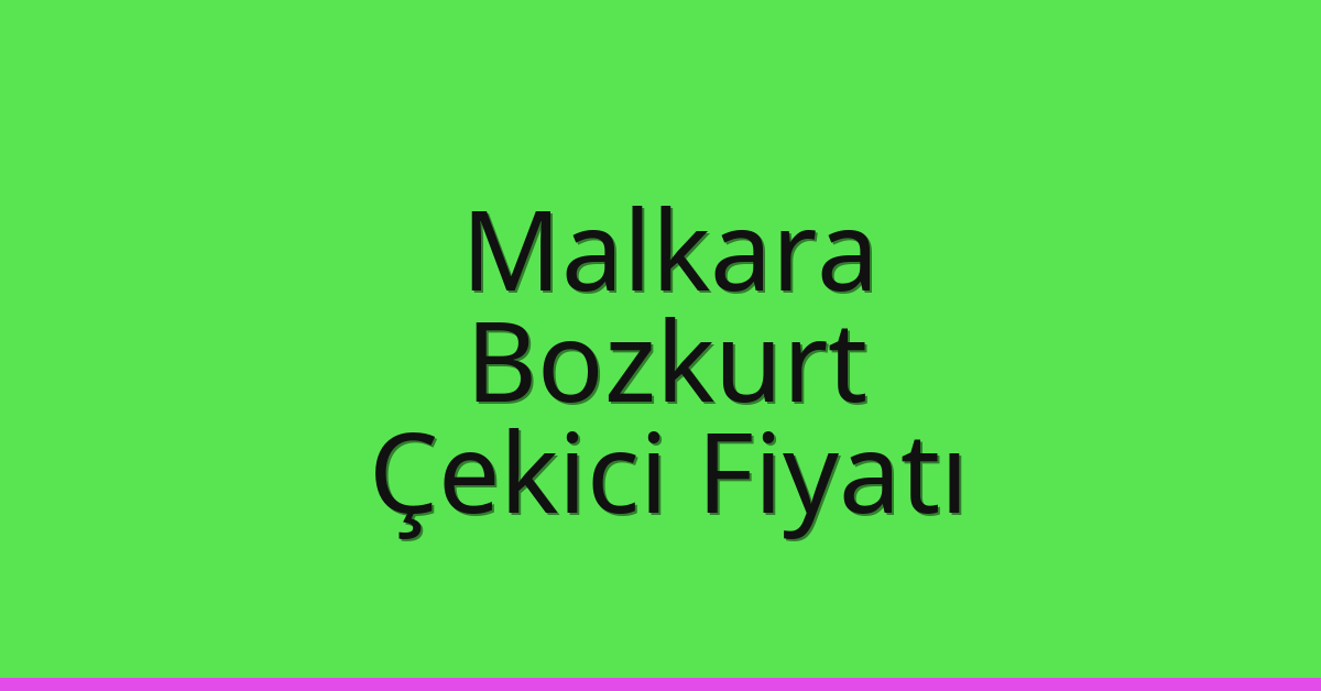 Malkara Çekici Fiyatı – Bozkurt Oto Kurtarıcı Ücreti