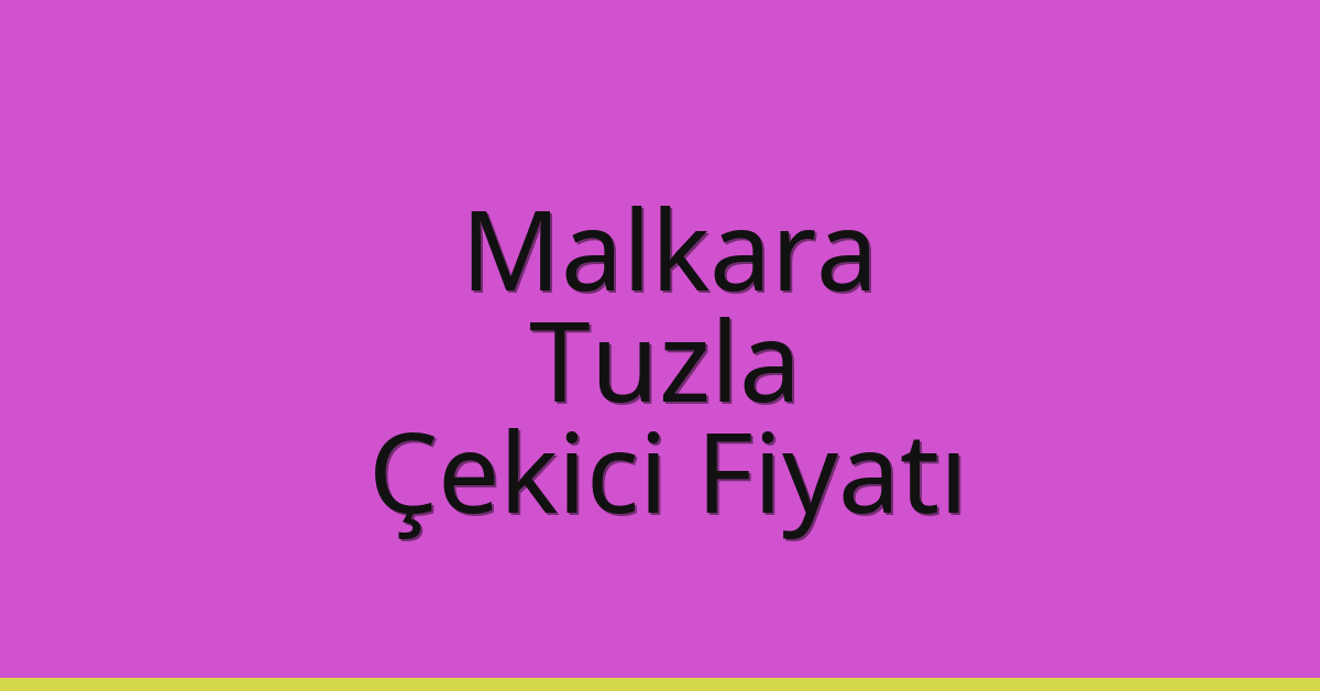Malkara Çekici Fiyatı – Tuzla Oto Kurtarıcı Ücreti