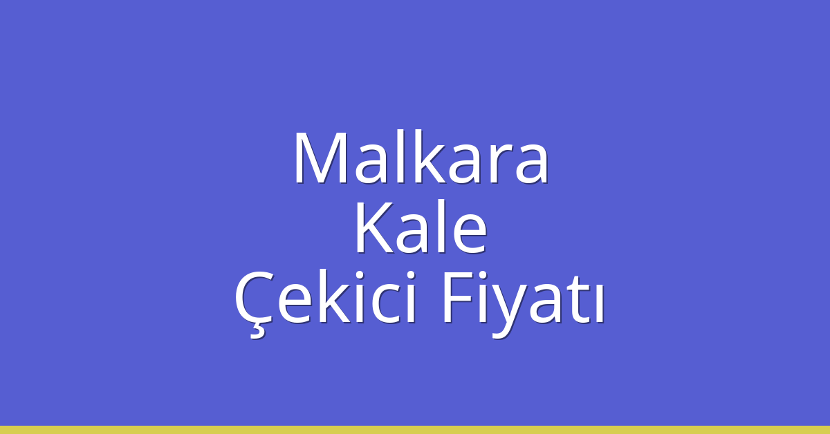 Malkara Çekici Fiyatı – Kale Oto Kurtarıcı Ücreti