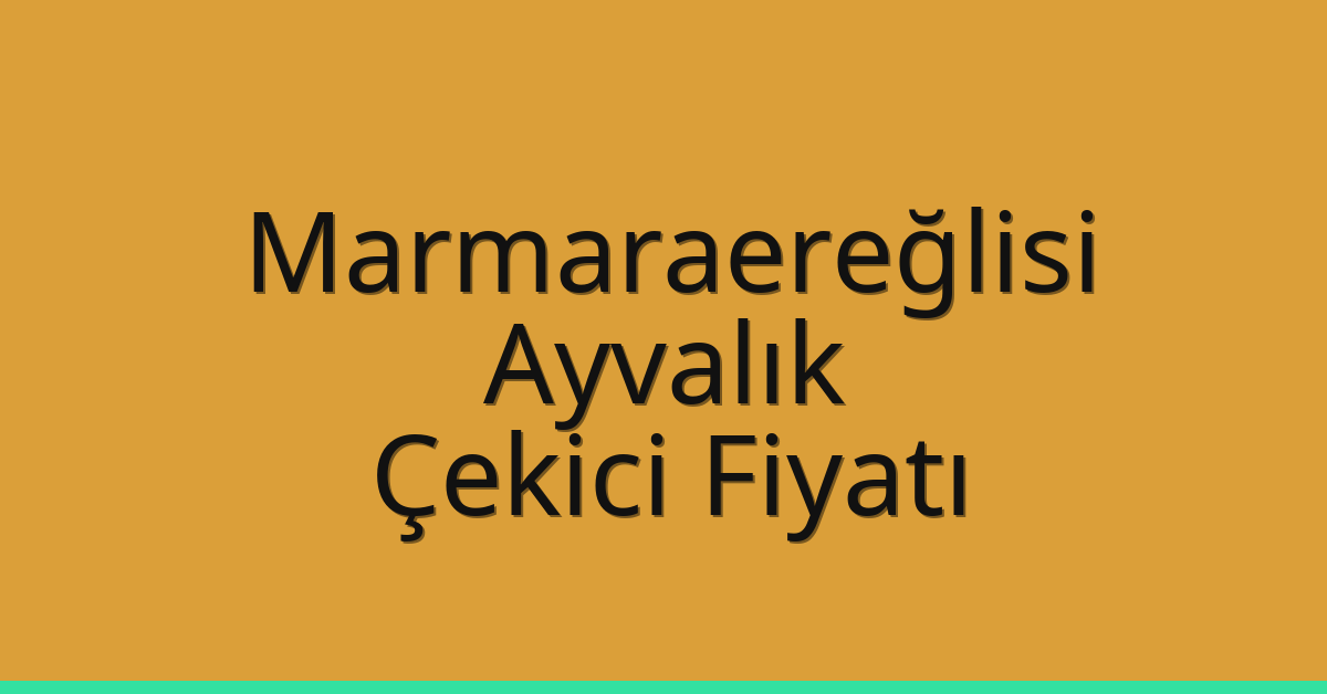 Marmaraereğlisi Çekici Fiyatı - Ayvalık Oto Kurtarıcı Ücreti Marmaraereğlisi Çekici Fiyatı – Ayvalık Oto Kurtarıcı Ücreti