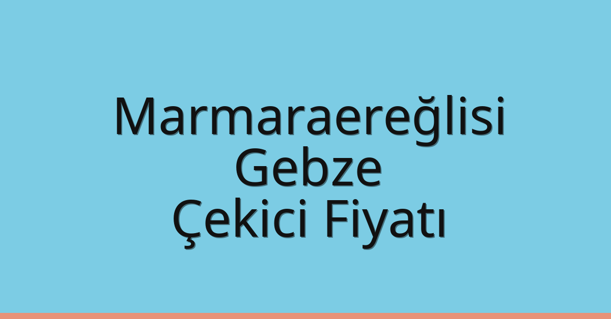 Marmaraereğlisi Çekici Fiyatı - Gebze Oto Kurtarıcı Ücreti Marmaraereğlisi Çekici Fiyatı – Gebze Oto Kurtarıcı Ücreti
