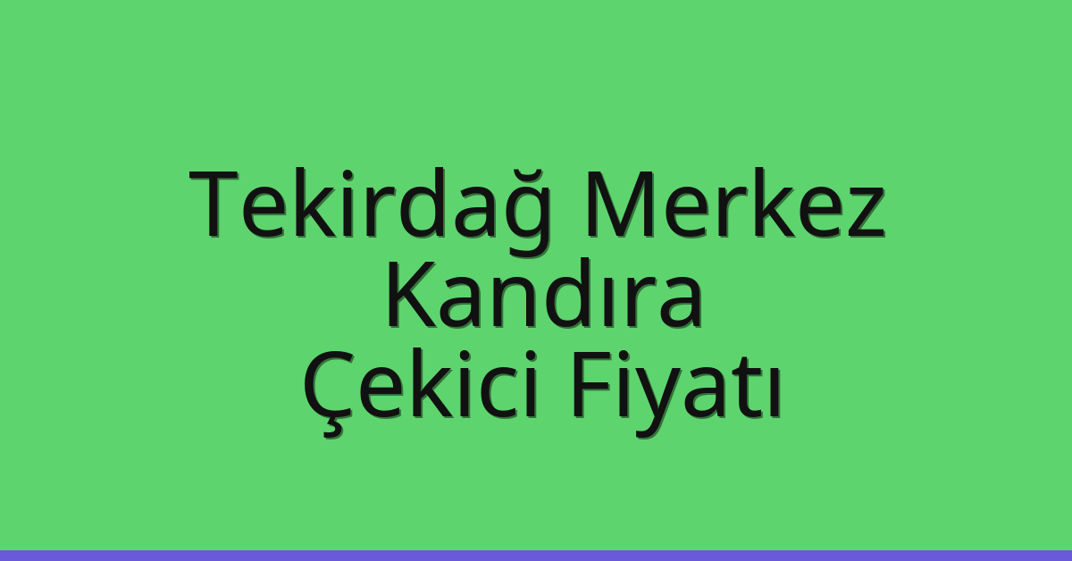 Tekirdağ Merkez Çekici Fiyatı - Kandıra Oto Kurtarıcı Ücreti Tekirdağ Merkez Çekici Fiyatı – Kandıra Oto Kurtarıcı Ücreti