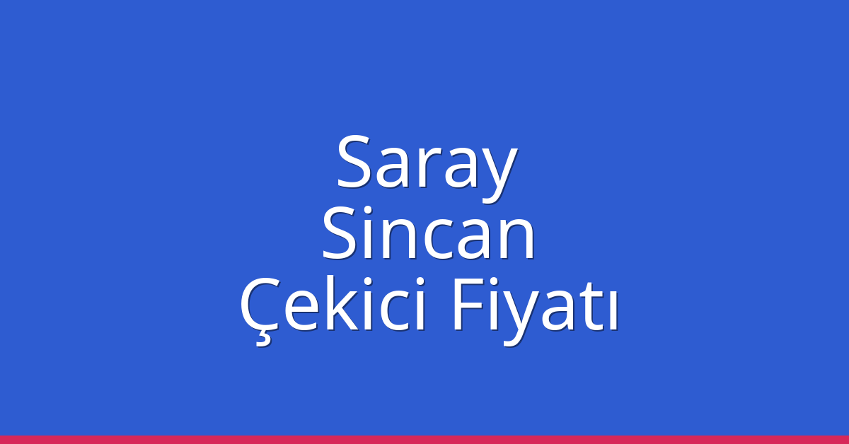 Saray Çekici Fiyatı – Sincan Oto Kurtarıcı Ücreti