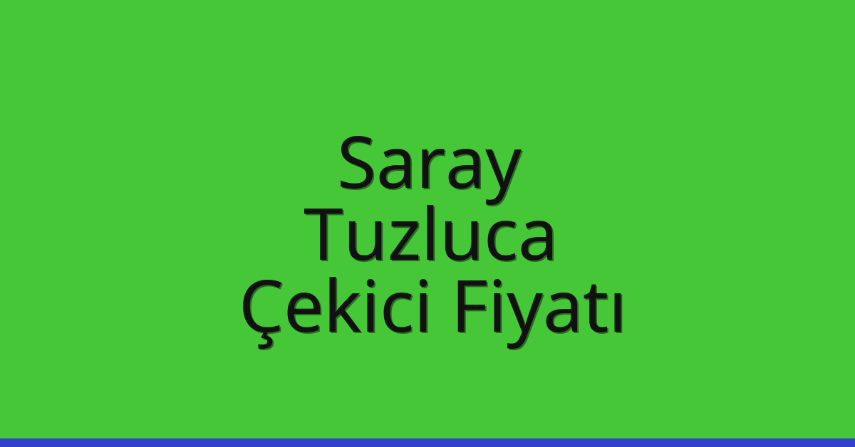 Saray Çekici Fiyatı – Tuzluca Oto Kurtarıcı Ücreti