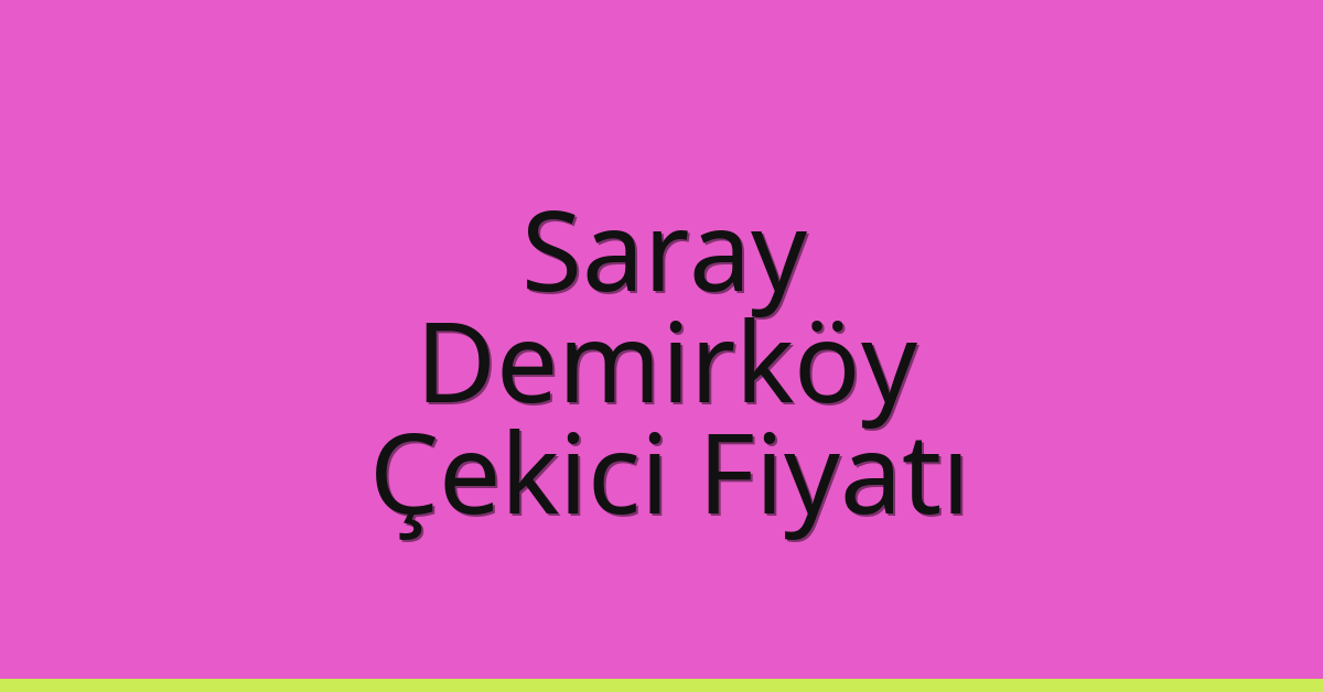 Saray Çekici Fiyatı – Demirköy Oto Kurtarıcı Ücreti