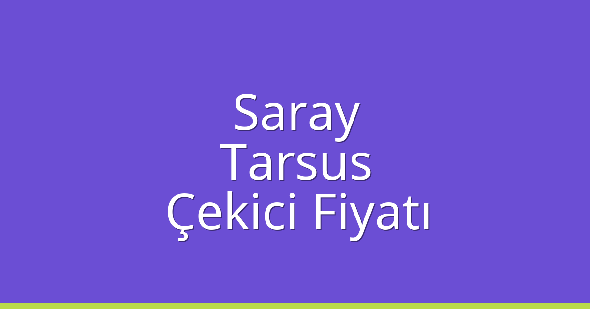 Saray Çekici Fiyatı – Tarsus Oto Kurtarıcı Ücreti