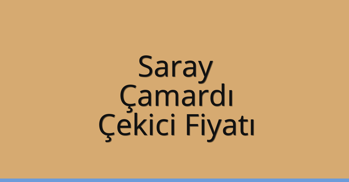 Saray Çekici Fiyatı – Çamardı Oto Kurtarıcı Ücreti