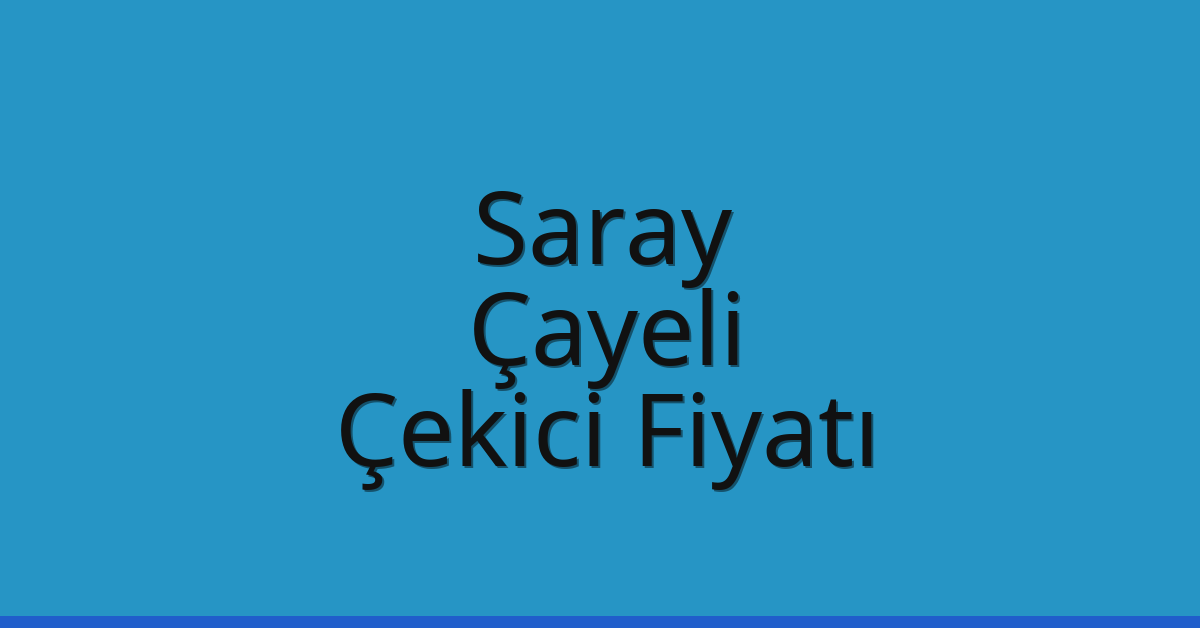 Saray Çekici Fiyatı – Çayeli Oto Kurtarıcı Ücreti