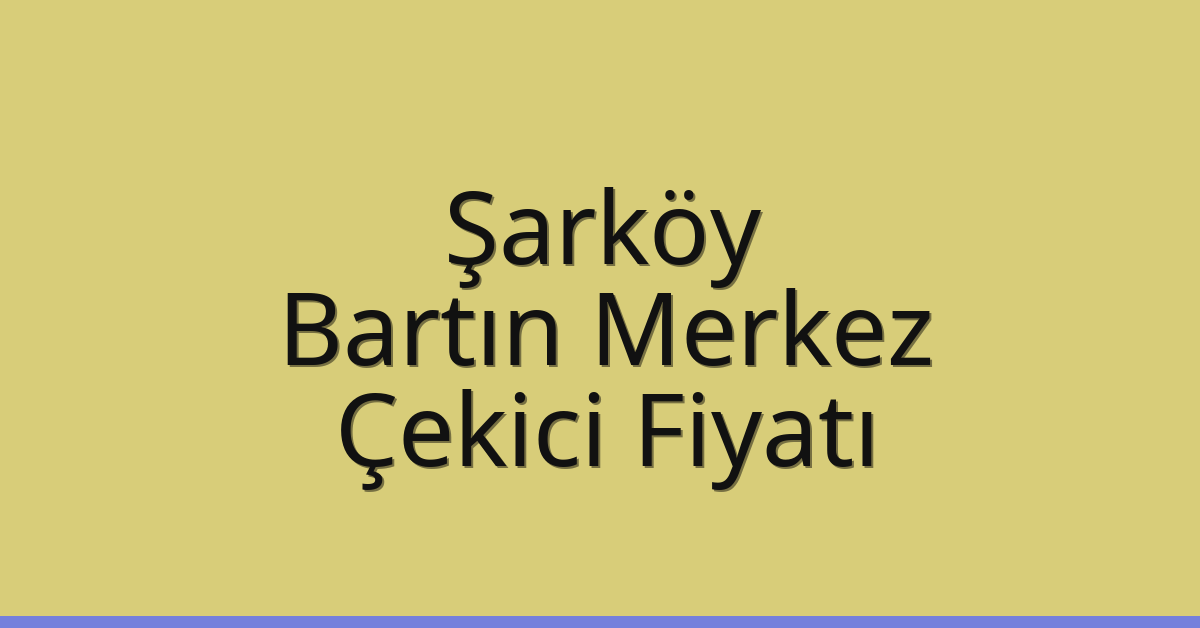 Şarköy Çekici Fiyatı – Bartın Merkez Oto Kurtarıcı Ücreti