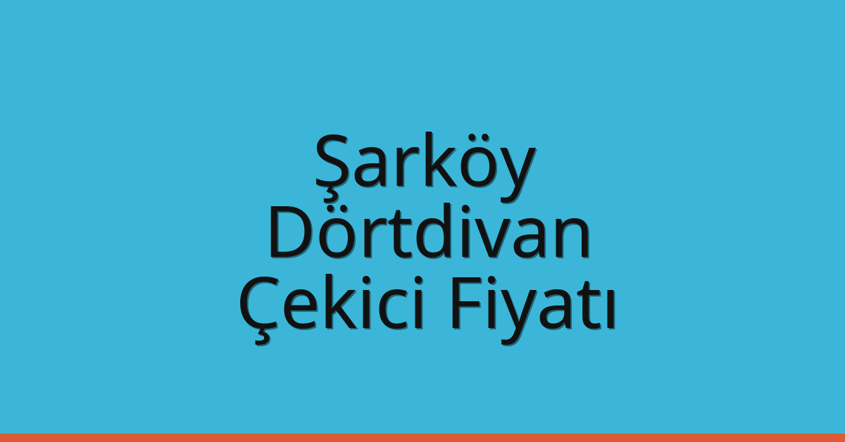 Şarköy Çekici Fiyatı – Dörtdivan Oto Kurtarıcı Ücreti