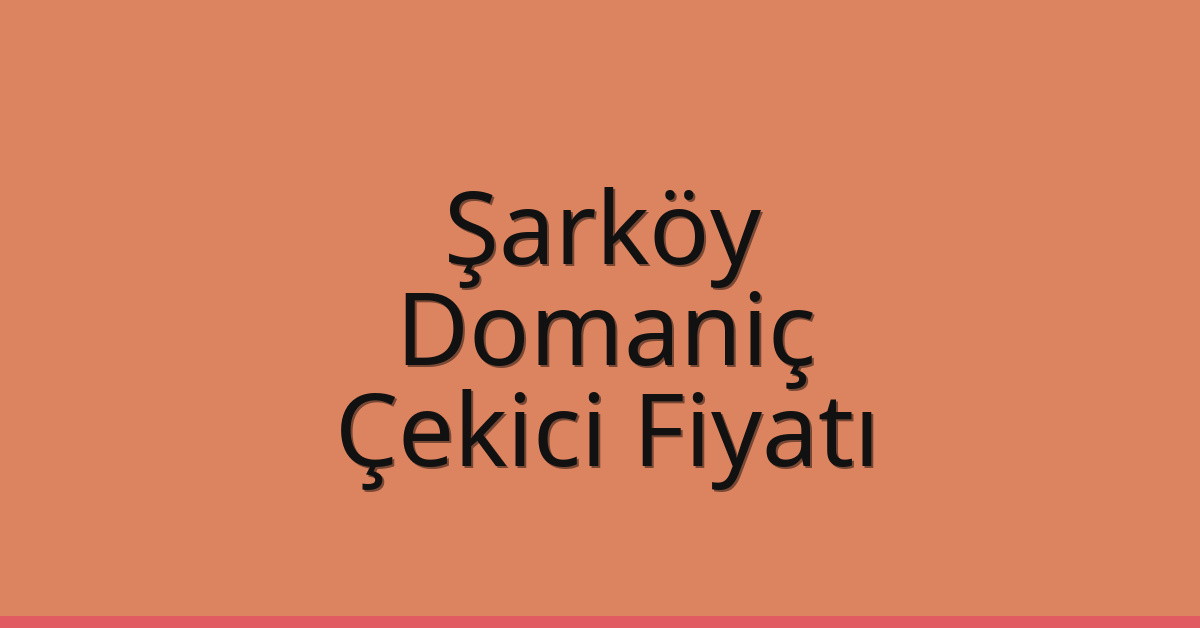 Şarköy Çekici Fiyatı – Domaniç Oto Kurtarıcı Ücreti