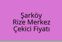 Şarköy Çekici Fiyatı – Rize Merkez Oto Kurtarıcı Ücreti