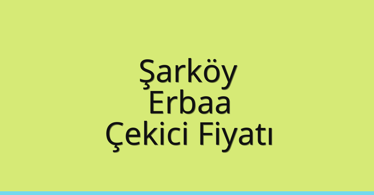 Şarköy Çekici Fiyatı – Erbaa Oto Kurtarıcı Ücreti